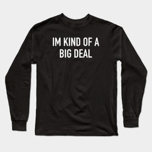 I’m Kind of a Big Deal Long Sleeve T-Shirt